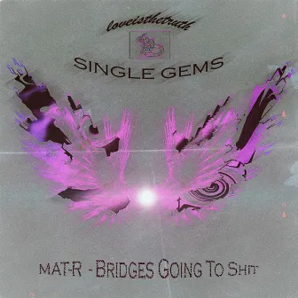 Bridges Going To Shit by Mat-R