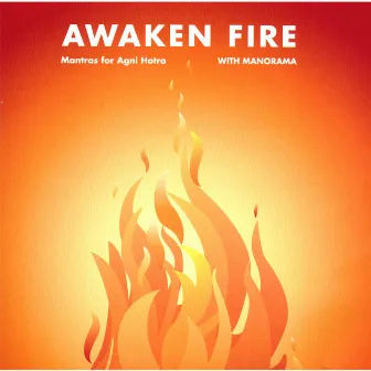 Awaken Fire, Mantras For Agni Hotra by Manorama