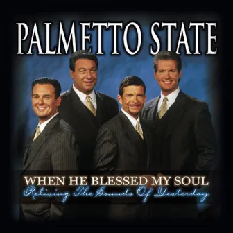 When He Blessed My Soul by Palmetto State Quartet