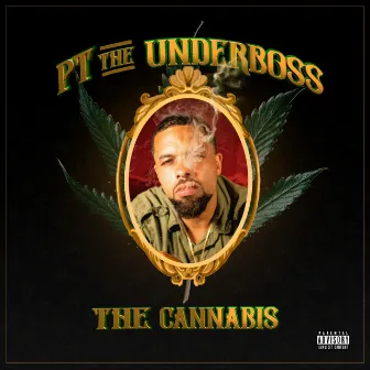 The Cannabis by PT the UnderBoss