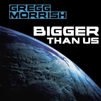 Bigger Than Us (feat. Keylas) by Gregg Morrish