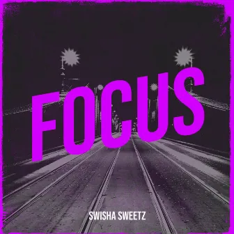 Focus by Swisha Sweetz