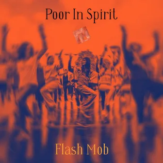 Flash Mob by Poor In Spirit