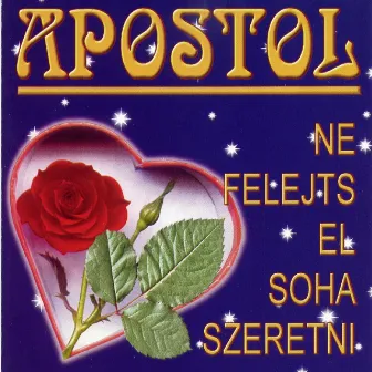 Ne felejts el soha szeretni by Apostol