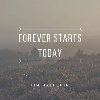 Forever Starts Today by Tim Halperin