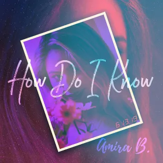 How Do I Know by Amira B