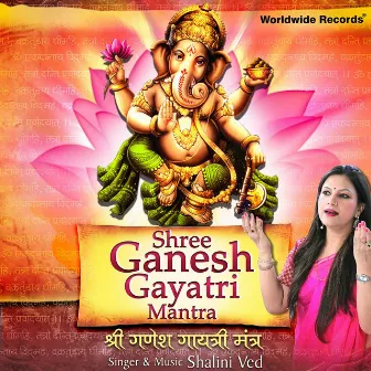 Shri Ganesh Gayatri Mantra by Shalini Ved