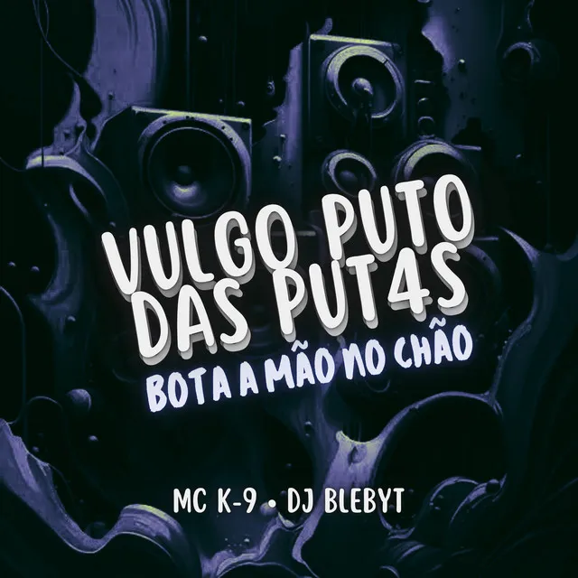 Vulgo Puto das Put4s - Bota a Mao no Chao