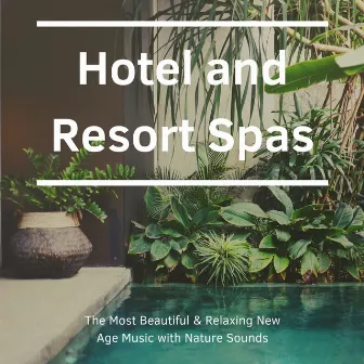 Hotel and Resort Spas: The Most Beautiful & Relaxing New Age Music with Nature Sounds by Imagery Guidation