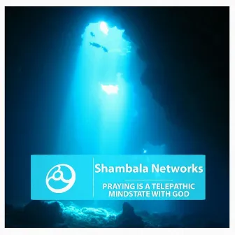 Praying Is a Telepathic Mindstate with God by Shambala Networks