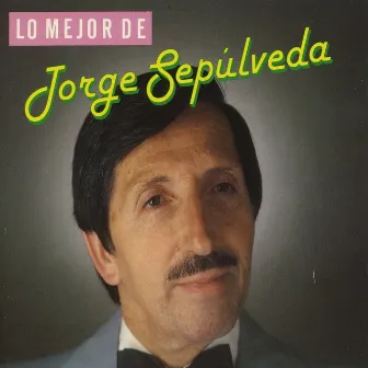 Lo Mejor de Jorge Sepúlveda by Jorge Sepúlveda