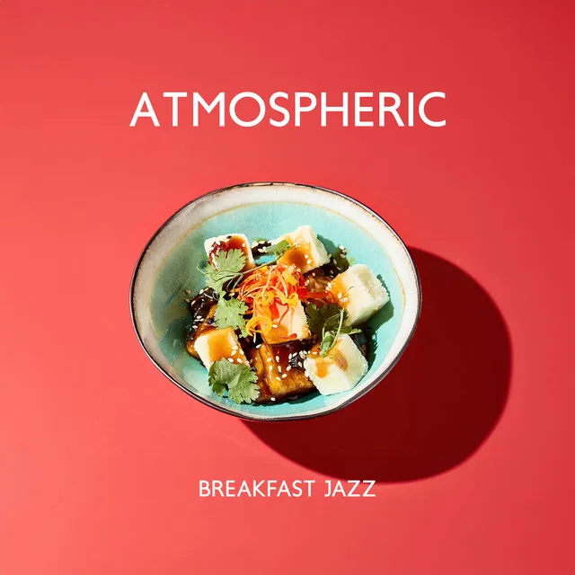 Atmospheric Breakfast Jazz: Wake Up Early And Start Your Day Right