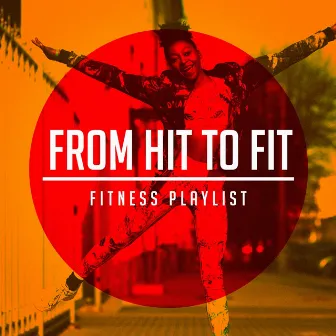 From Hit to Fit (Fitness Playlist) by Unknown Artist