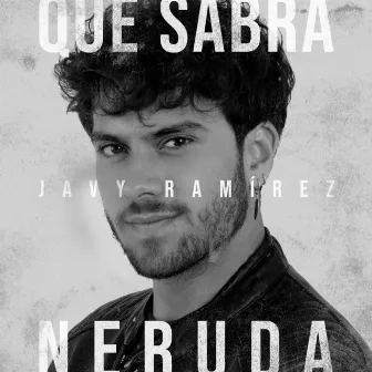 Qué Sabrá Neruda by Javy Ramírez