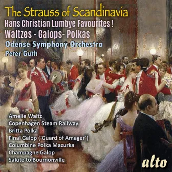 The Strauss of Scandinavia; Hans Christian Lumbye Favourites! Waltzes, Galops and Polkas by Odense Symphony Orchestra