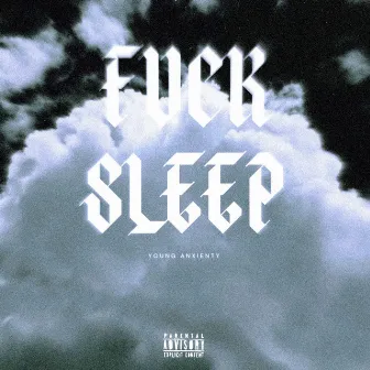 Fuck sleep by Young Anxienty