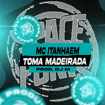 Toma Madeirada by Mc Itanhaém