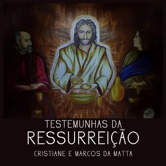 Testemunhas da Ressurreição by Cristiane e Marcos da Matta