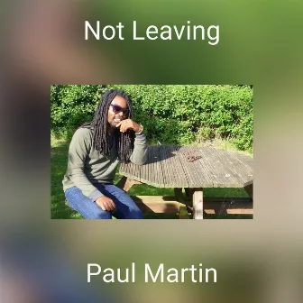 Not Leaving by Paul Martin