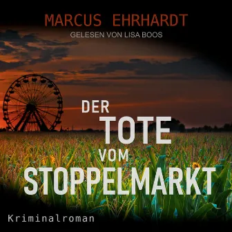 Der Tote vom Stoppelmarkt [Maria Fortmann ermittelt, Band 1 (ungekürzt)] by Marcus Ehrhardt