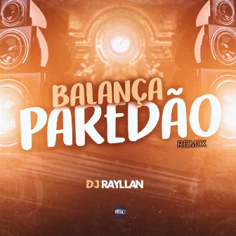 Balança Paredão (Remix) by DJ Rayllan