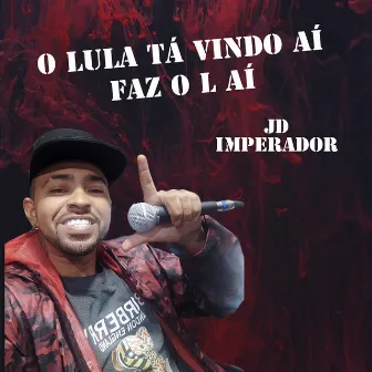 O Lula ta vindo ai, faz o L ai by JD Imperador