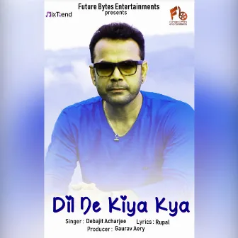 Dil Ne Kiya Kya by Debajit