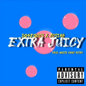 Extra Juicy (feat. Josiah) by Dq4equis