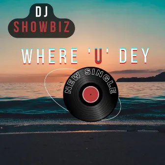 Where U Dey by DJ Showbiz