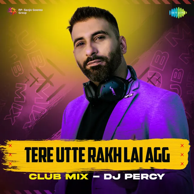 Tere Utte Rakh Lai Agg (Club Mix)