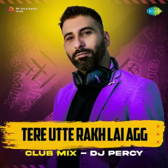 Tere Utte Rakh Lai Agg (Club Mix) - Single by Didar Sandhu