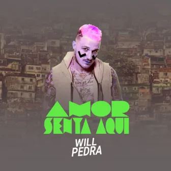 Amor Senta Aqui by Will Pedra