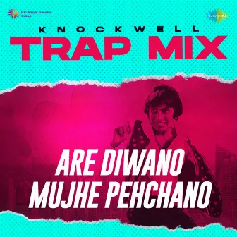 Are Diwano Mujhe Pehchano (Trap Mix) - Single by Knockwell