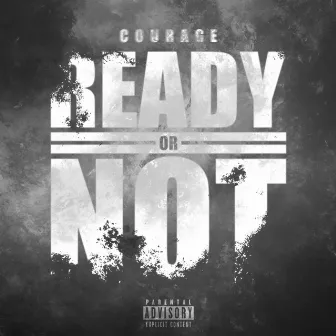 Ready or Not by Courage