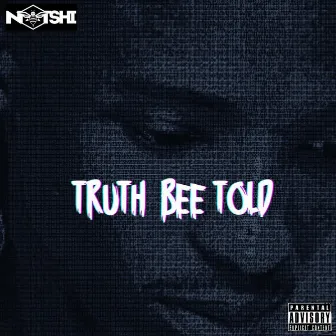 Truth Bee Told by Notshi