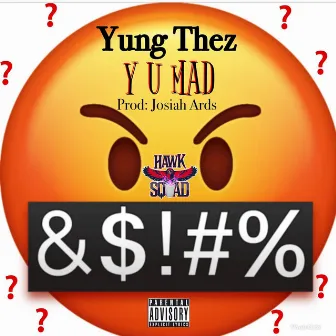 Y U Mad by Yung Thez