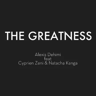 The Greatness by Alexis Dehimi