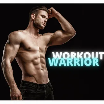 Workout Warrior: Workouts Electronic Music to Get Back in Shape Fast by Fitness Music World