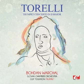 Torelli: Trumpet Concerto in D Major (Digitally Remastered) by Guy Touvron