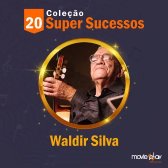 Coleção 20 Super Sucesssos: Waldir Silva by Waldir Silva