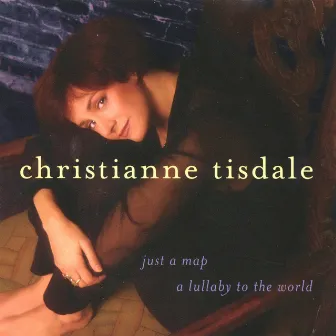 Just A Map -- A Lullaby To The World by Christianne Tisdale