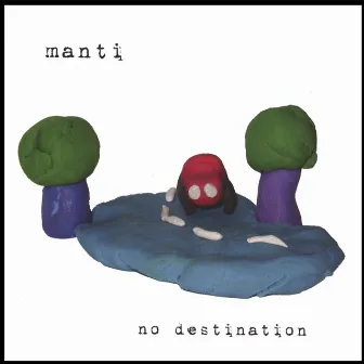 No Destination by Manti