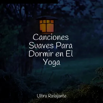 Canciones Suaves Para Dormir en El Yoga by Ruido Blanco Para Bebes