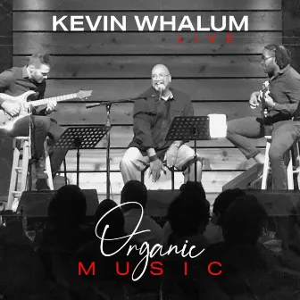 Kevin Whalum Live: Organic Music by Kevin Whalum