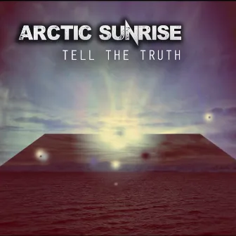 Tell the Truth by Arctic Sunrise