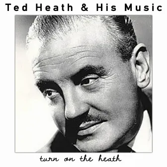 Turn on the Heath by Ted Heath & His Music