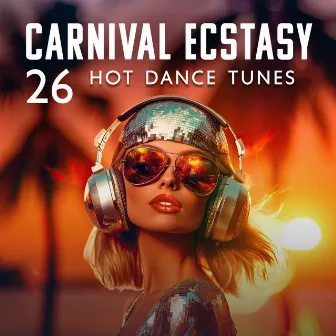 Carnival Ecstasy: 26 Hot Dance Tunes by 