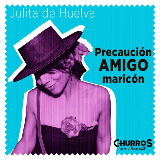 Precaución amigo maricón - Julita de Huelva