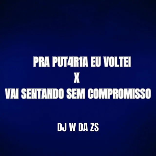 PRA PUT4R1A EU VOLTEI X VAI SENTANDO SEM COMPROMISSO