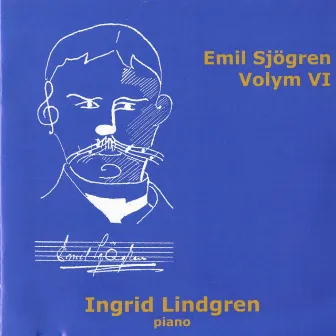 Emil Sjögren: Piano Music, Vol. 6 by Ingrid Lindgren